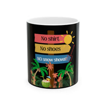 Load image into Gallery viewer, Ceramic Mug — "No Shirt, No Shoes, No Snow Shovel!" Tropical Palm Beach Coffee Cup