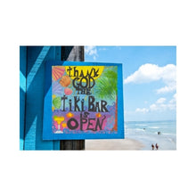 Load image into Gallery viewer, Thank God the Tiki Bar is Open