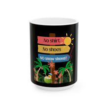 Load image into Gallery viewer, Ceramic Mug — "No Shirt, No Shoes, No Snow Shovel!" Tropical Palm Beach Coffee Cup
